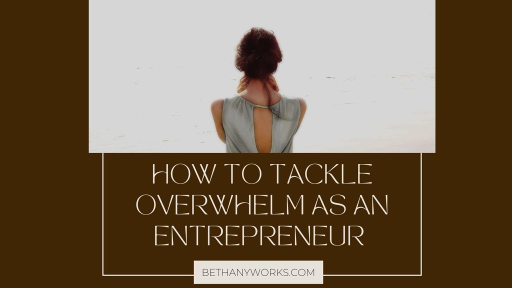 Small image of a person from behind with text underneath that reads "How to tackle overwhelm as an entrepreneur"