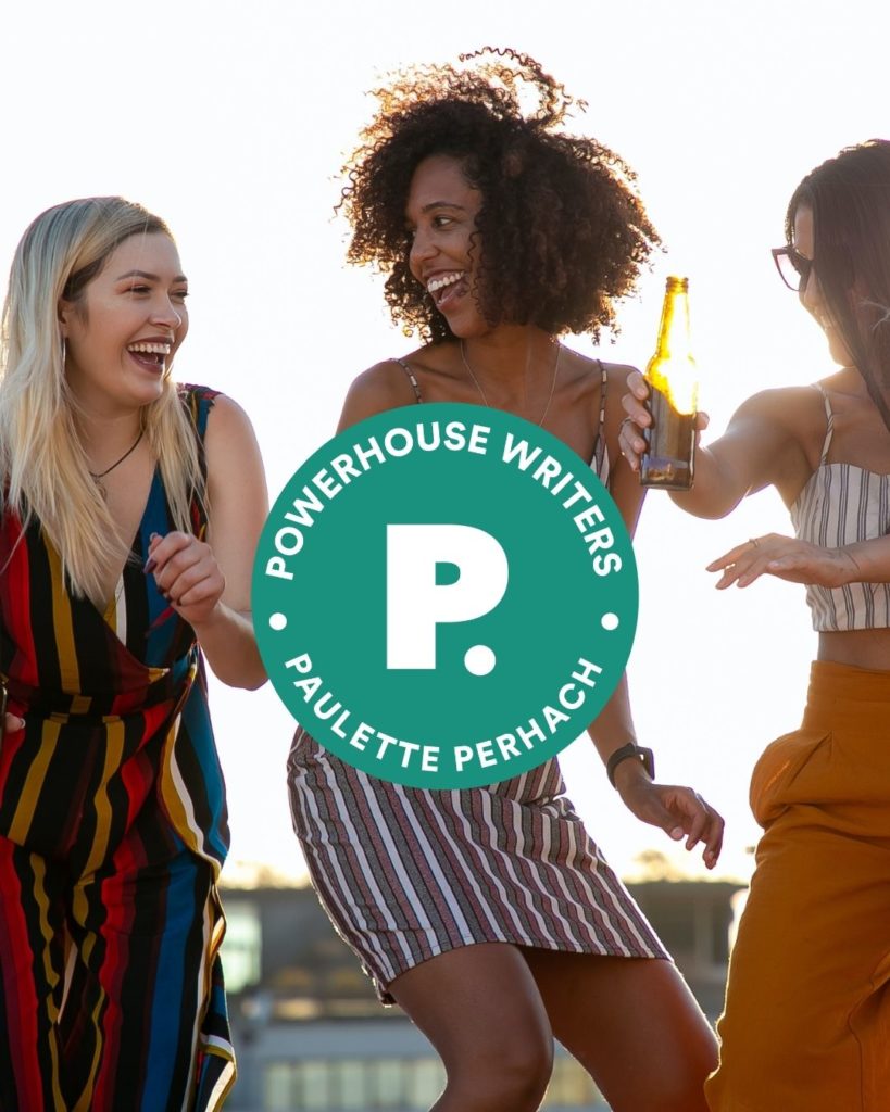 Three women smiling and dancing with a green, circle logo over the image that reads "Powerhouse Writers. Paulette Perhach"