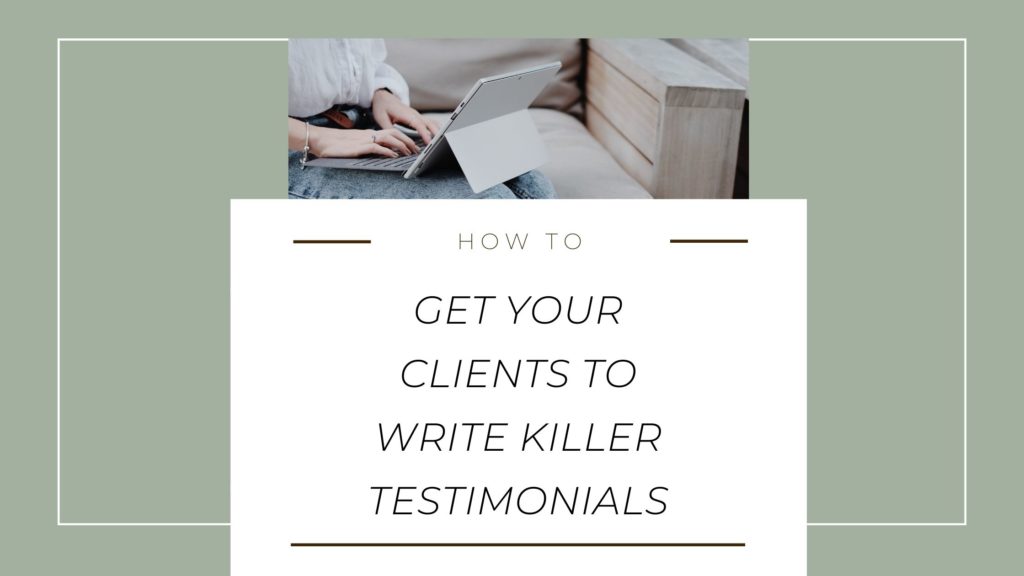 Small image of a person typing on a laptop with a box underneath that has text that reads "How to get your clients to write killer testimonials"