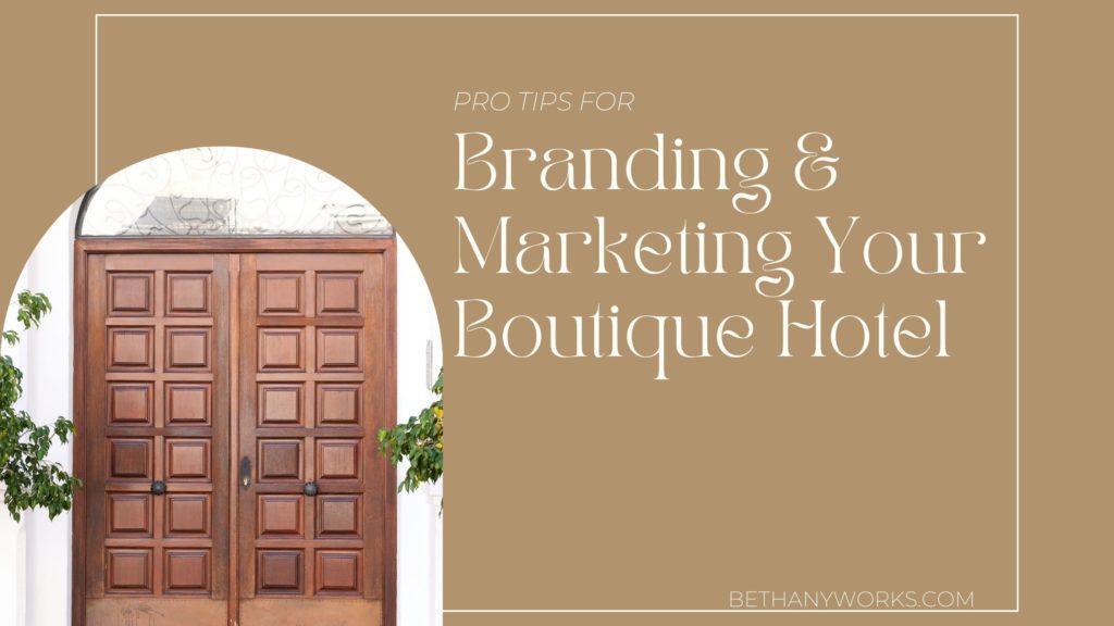 Pro Tips for Branding & Marketing Your Boutique Hotel
